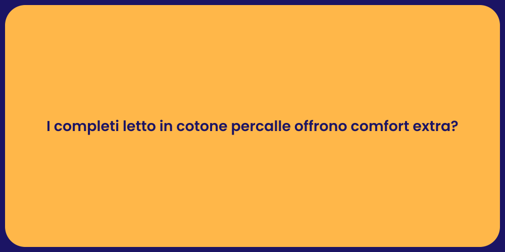 I completi letto in cotone percalle offrono comfort extra?
