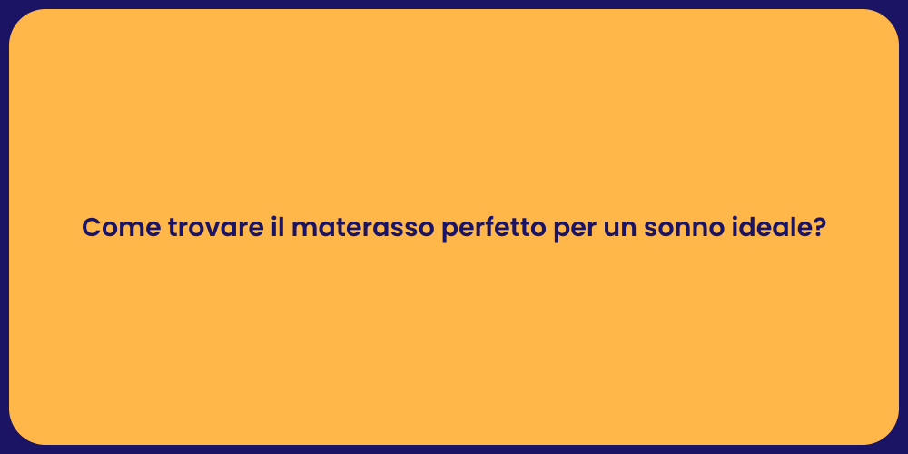 Come trovare il materasso perfetto per un sonno ideale?