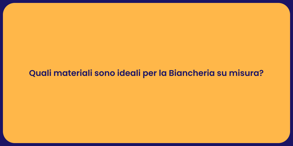 Quali materiali sono ideali per la Biancheria su misura?