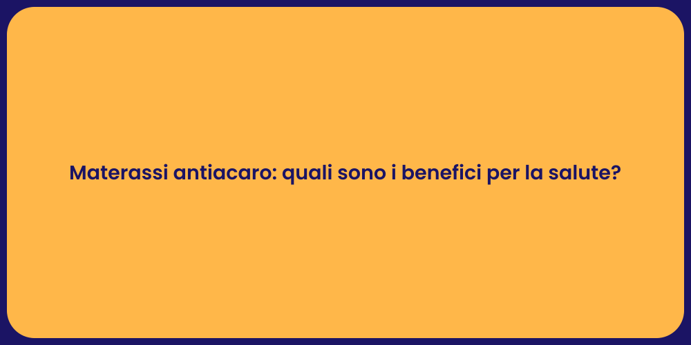 Materassi antiacaro: quali sono i benefici per la salute?