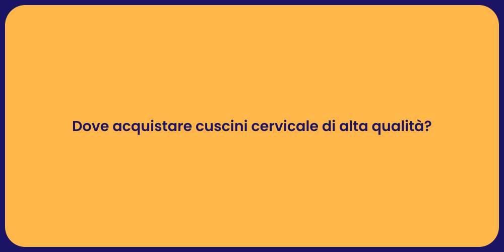 Dove acquistare cuscini cervicale di alta qualità?
