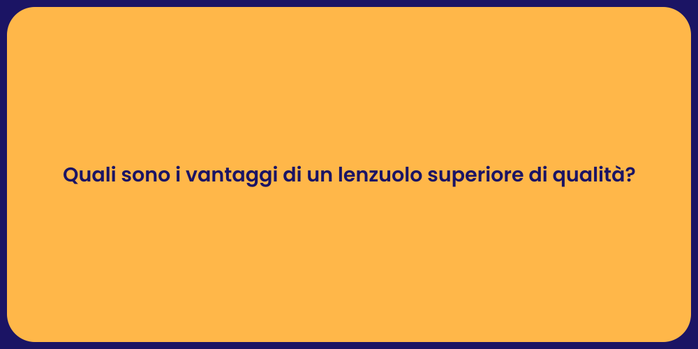 Quali sono i vantaggi di un lenzuolo superiore di qualità?