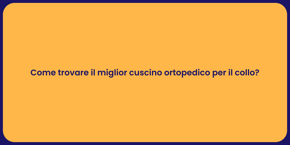 Come trovare il miglior cuscino ortopedico per il collo?