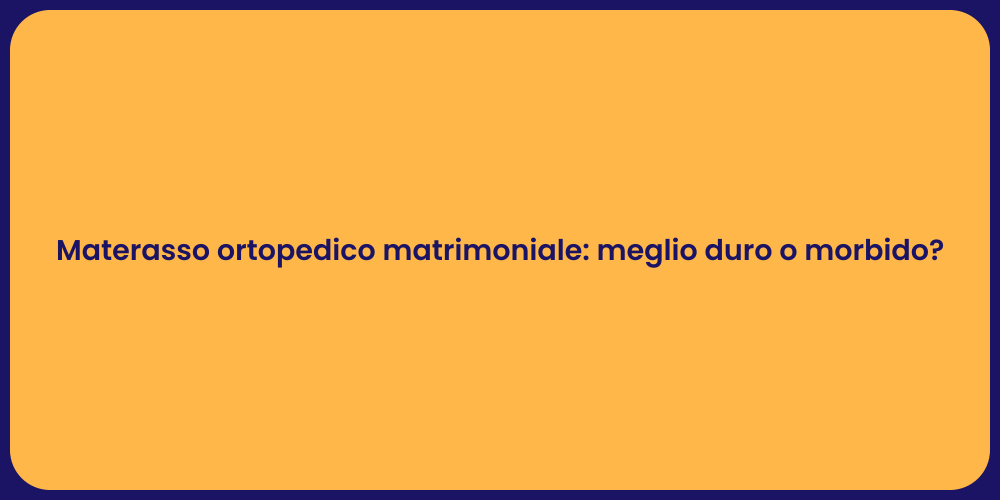 Materasso ortopedico matrimoniale: meglio duro o morbido?