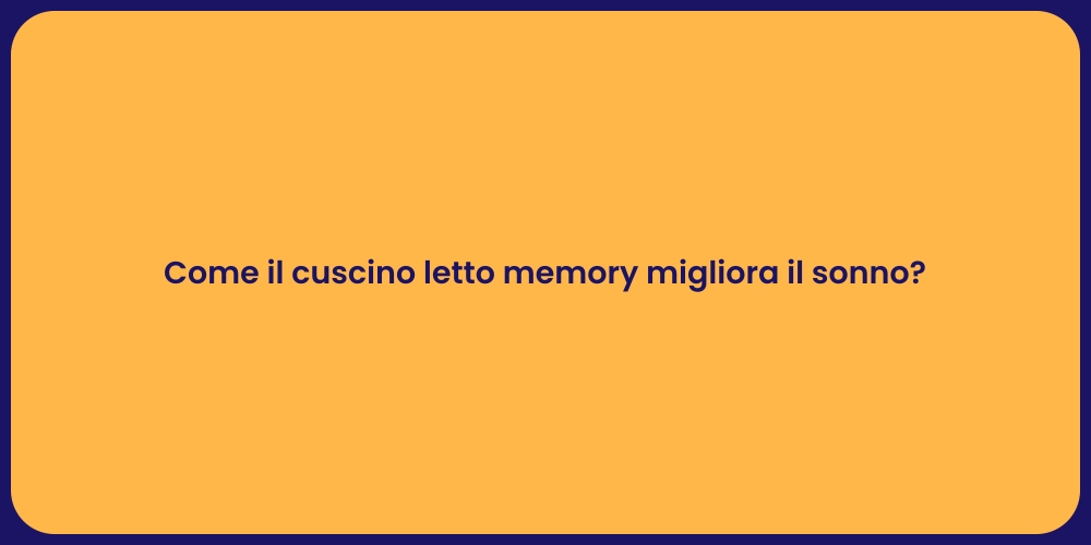 Come il cuscino letto memory migliora il sonno?