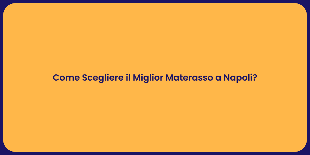 Come Scegliere il Miglior Materasso a Napoli?