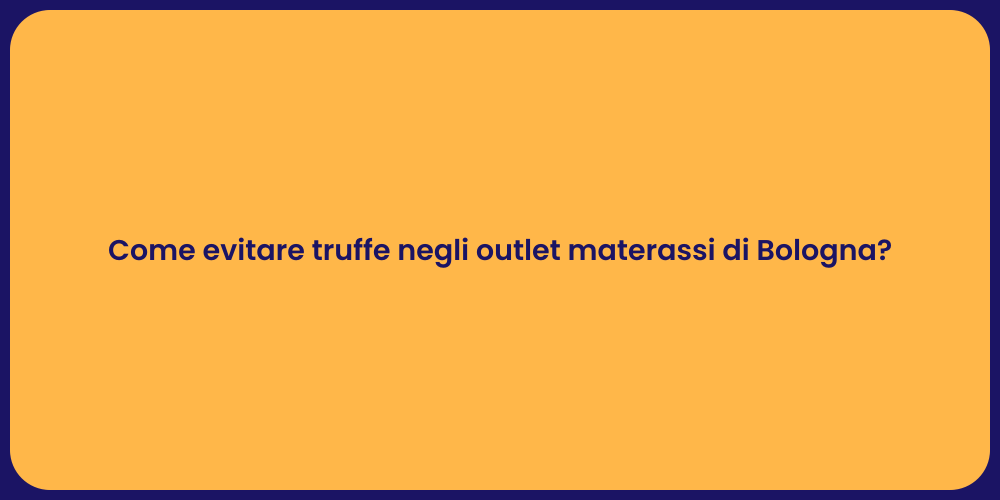Come evitare truffe negli outlet materassi di Bologna?