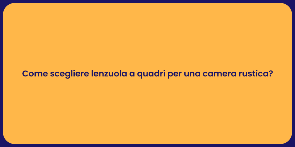 Come scegliere lenzuola a quadri per una camera rustica?