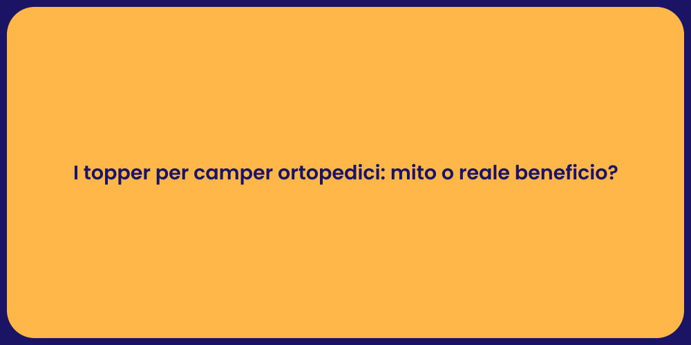 I topper per camper ortopedici: mito o reale beneficio?