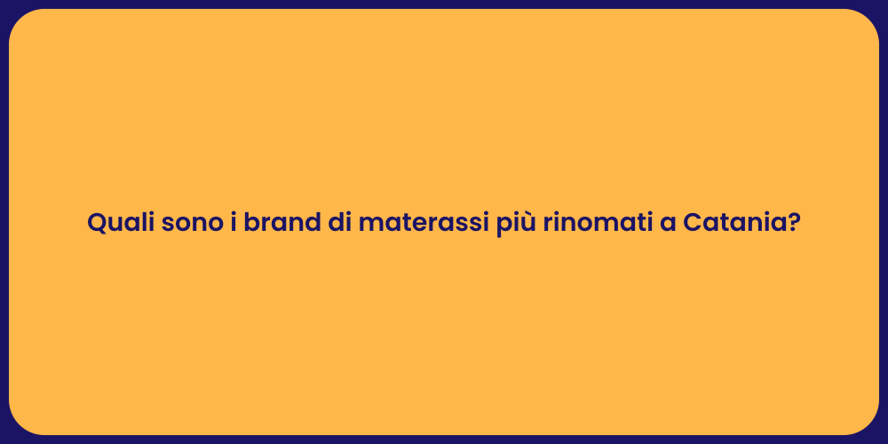 Quali sono i brand di materassi più rinomati a Catania?