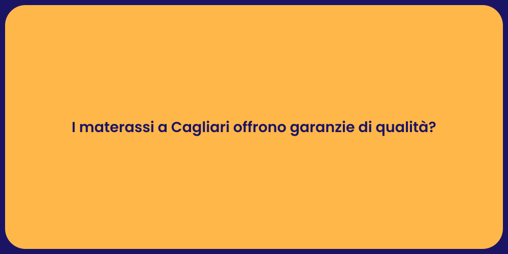 I materassi a Cagliari offrono garanzie di qualità?