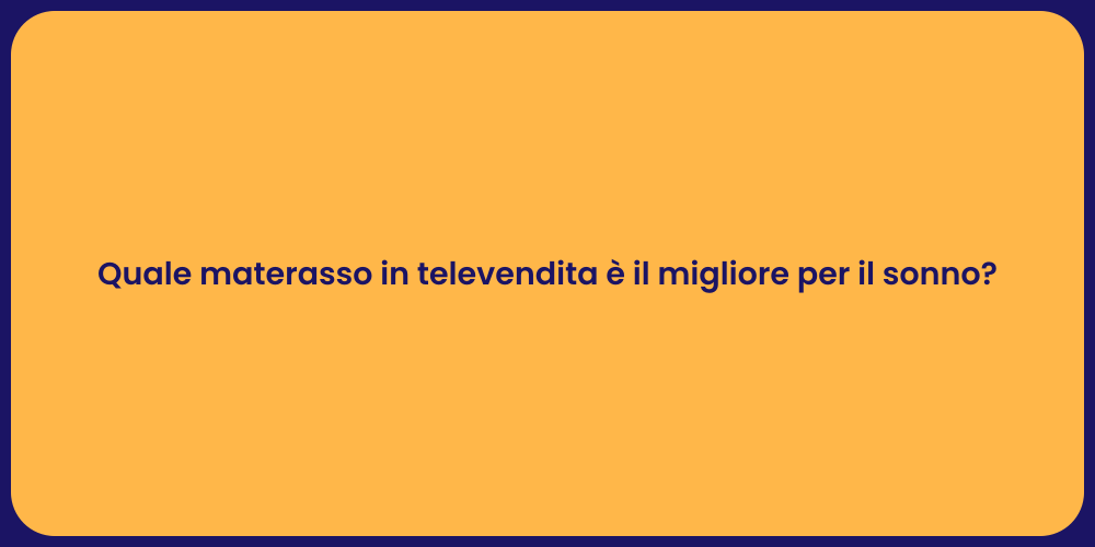Quale materasso in televendita è il migliore per il sonno?