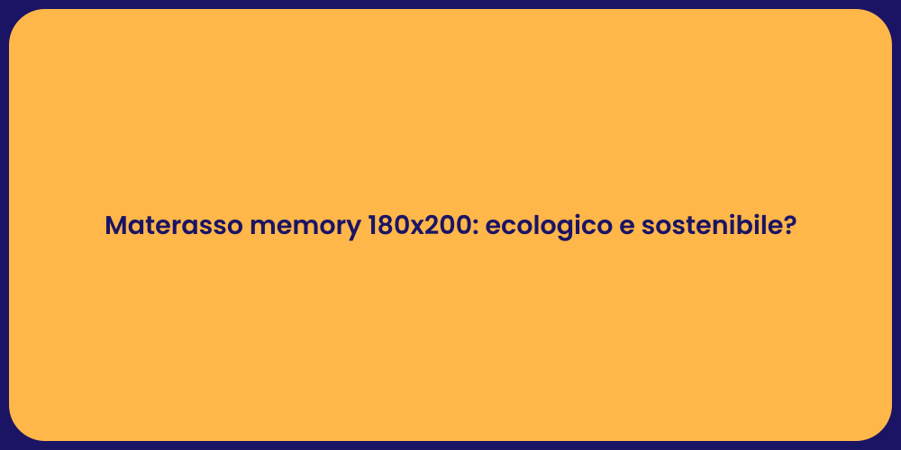 Materasso memory 180x200: ecologico e sostenibile?