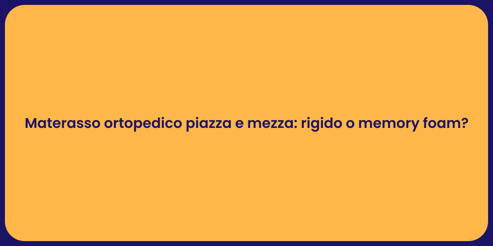 Materasso ortopedico piazza e mezza: rigido o memory foam?