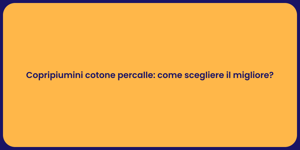 Copripiumini cotone percalle: come scegliere il migliore?