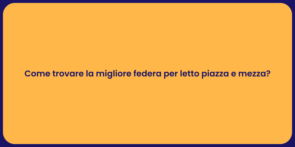 Come trovare la migliore federa per letto piazza e mezza?