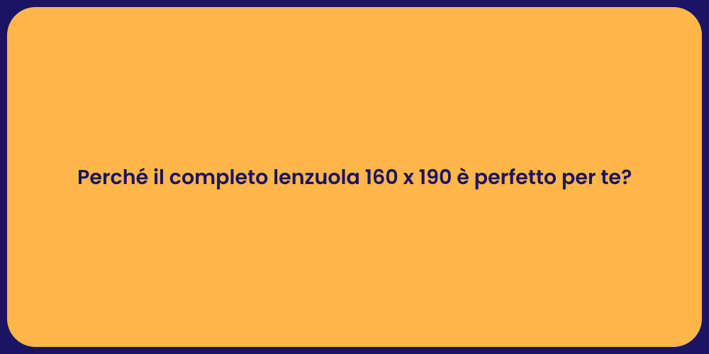 Perché il completo lenzuola 160 x 190 è perfetto per te?