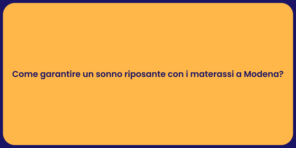 Come garantire un sonno riposante con i materassi a Modena?