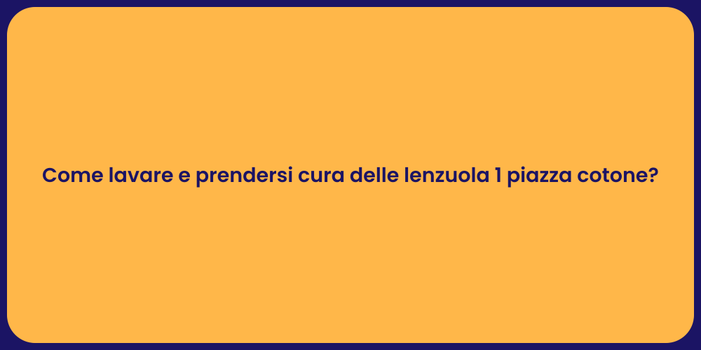 Come lavare e prendersi cura delle lenzuola 1 piazza cotone?