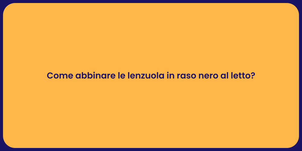 Come abbinare le lenzuola in raso nero al letto?