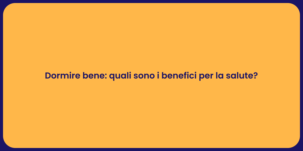 Dormire bene: quali sono i benefici per la salute?