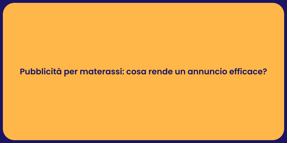 Pubblicità per materassi: cosa rende un annuncio efficace?