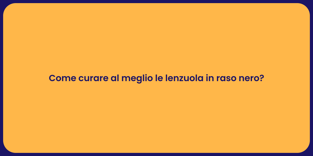 Come curare al meglio le lenzuola in raso nero?