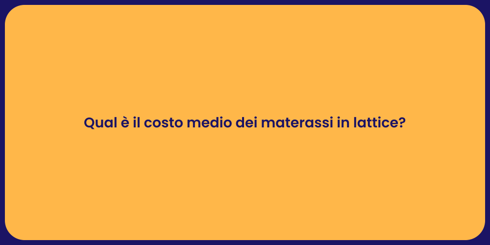 Qual è il costo medio dei materassi in lattice?