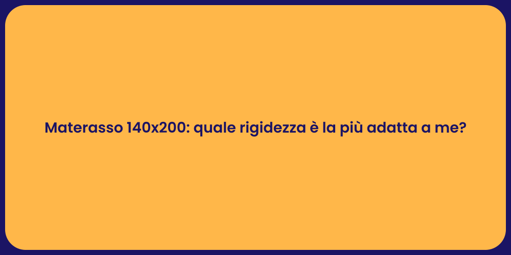 Materasso 140x200: quale rigidezza è la più adatta a me?