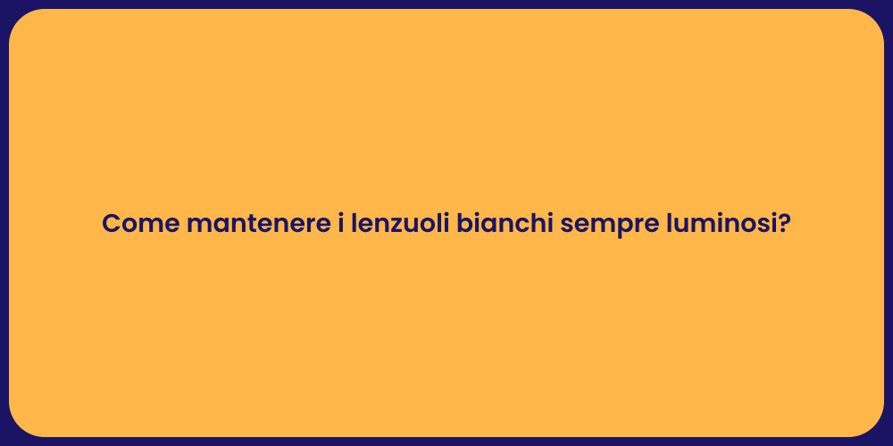 Come mantenere i lenzuoli bianchi sempre luminosi?