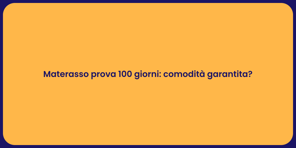 Materasso prova 100 giorni: comodità garantita?