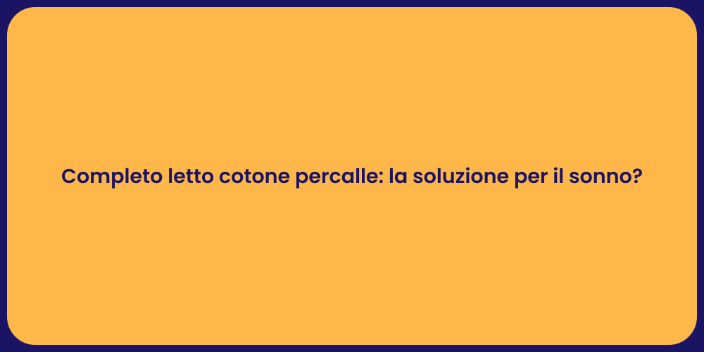 Completo letto cotone percalle: la soluzione per il sonno?