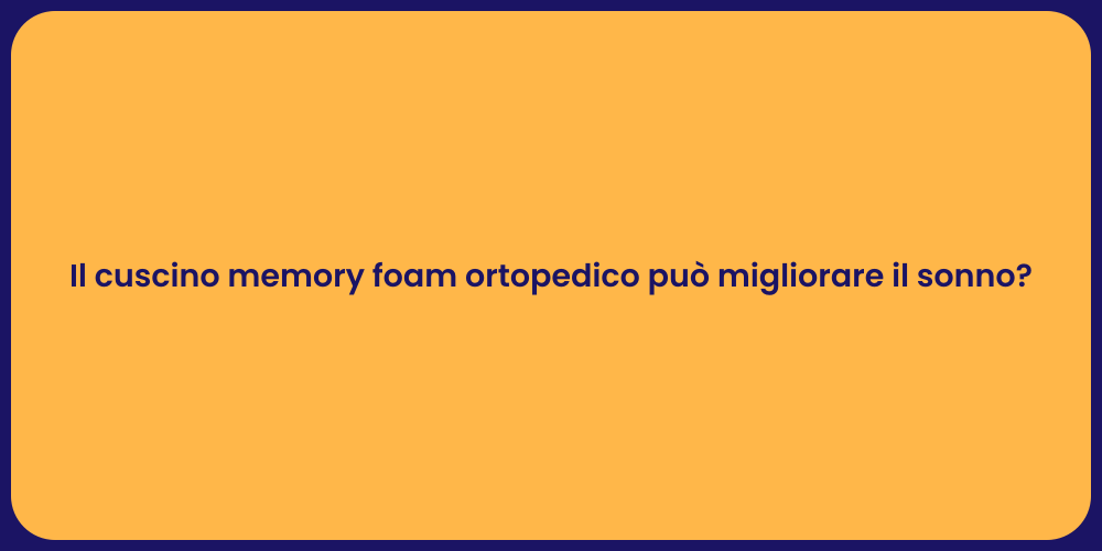 Il cuscino memory foam ortopedico può migliorare il sonno?