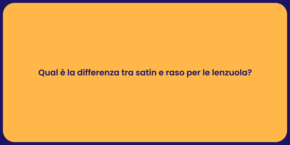 Qual è la differenza tra satin e raso per le lenzuola?
