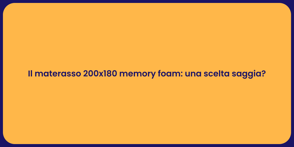 Il materasso 200x180 memory foam: una scelta saggia?