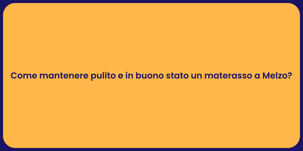 Come mantenere pulito e in buono stato un materasso a Melzo?