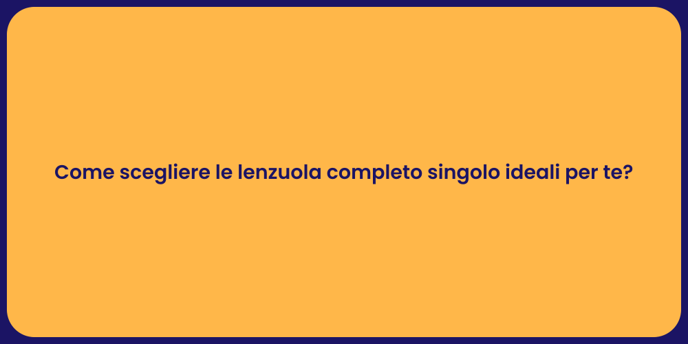 Come scegliere le lenzuola completo singolo ideali per te?