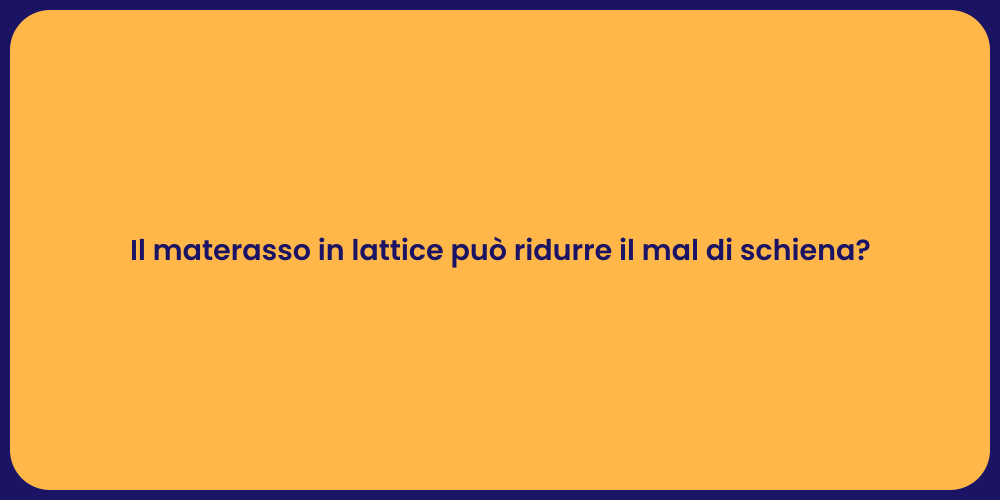 Il materasso in lattice può ridurre il mal di schiena?