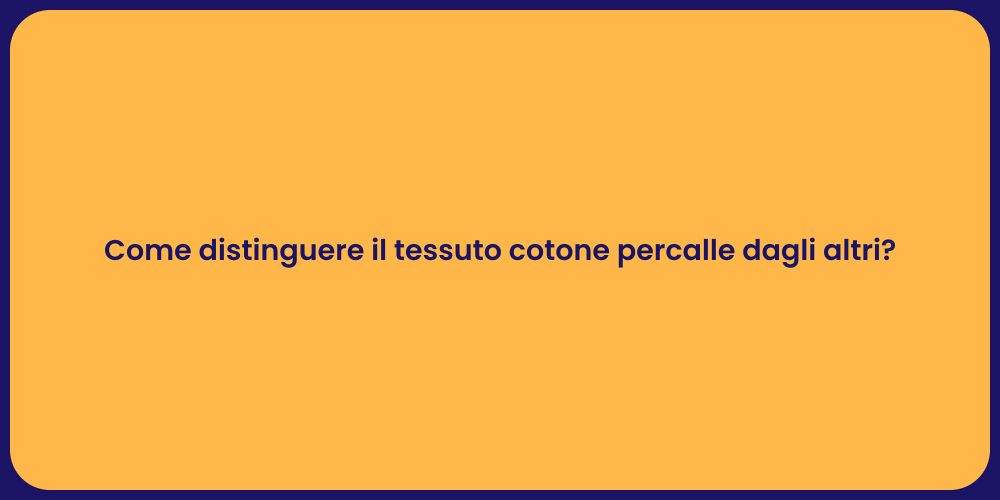 Come distinguere il tessuto cotone percalle dagli altri?