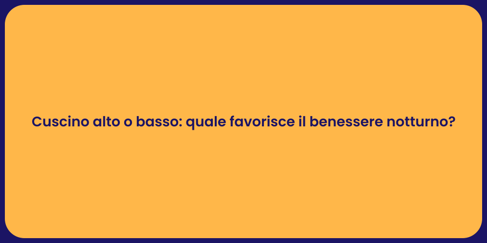 Cuscino alto o basso: quale favorisce il benessere notturno?