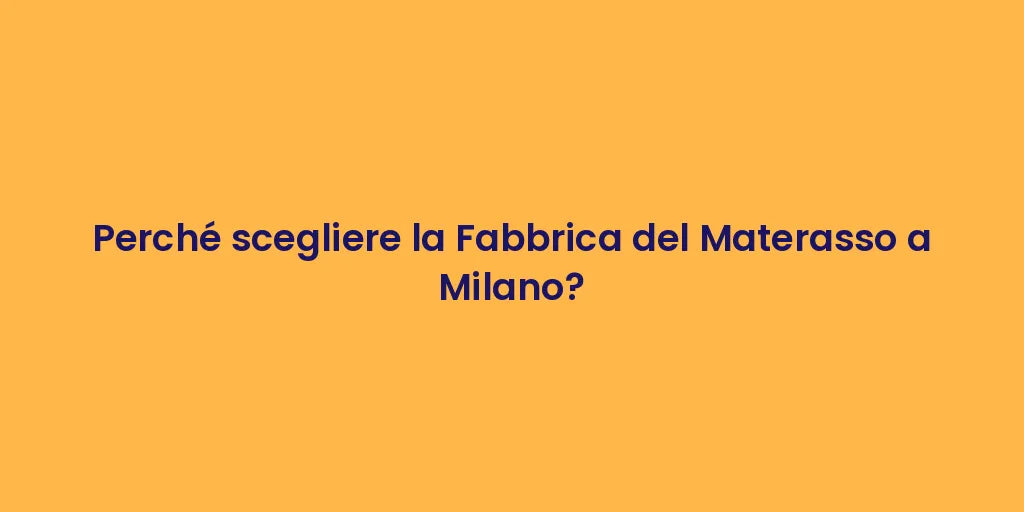 Perché scegliere la Fabbrica del Materasso a Milano?