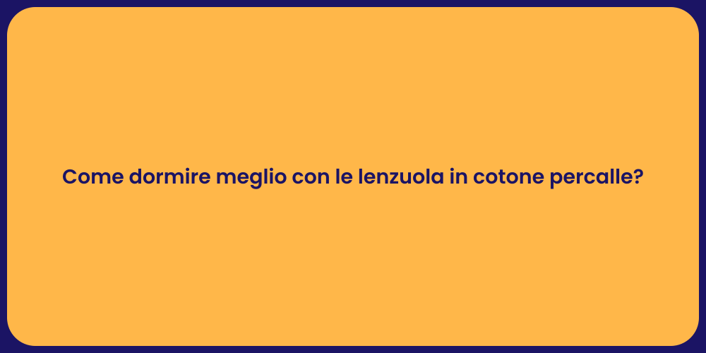 Come dormire meglio con le lenzuola in cotone percalle?