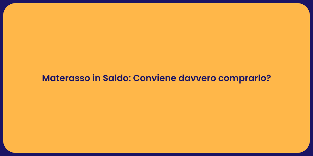 Materasso in Saldo: Conviene davvero comprarlo?