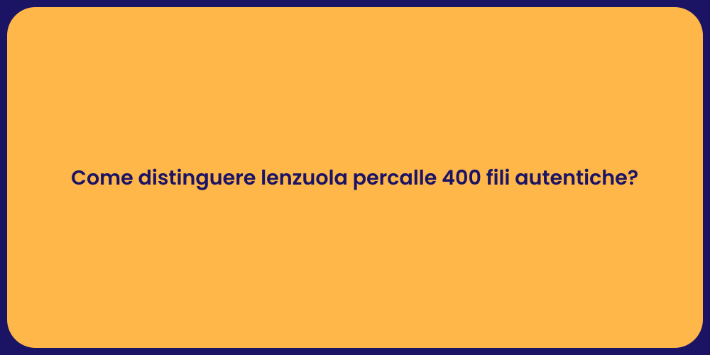 Come distinguere lenzuola percalle 400 fili autentiche?