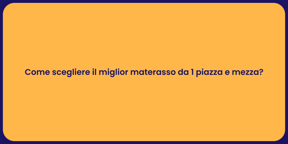 Come scegliere il miglior materasso da 1 piazza e mezza?