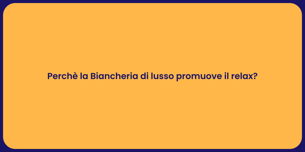 Perchè la Biancheria di lusso promuove il relax?