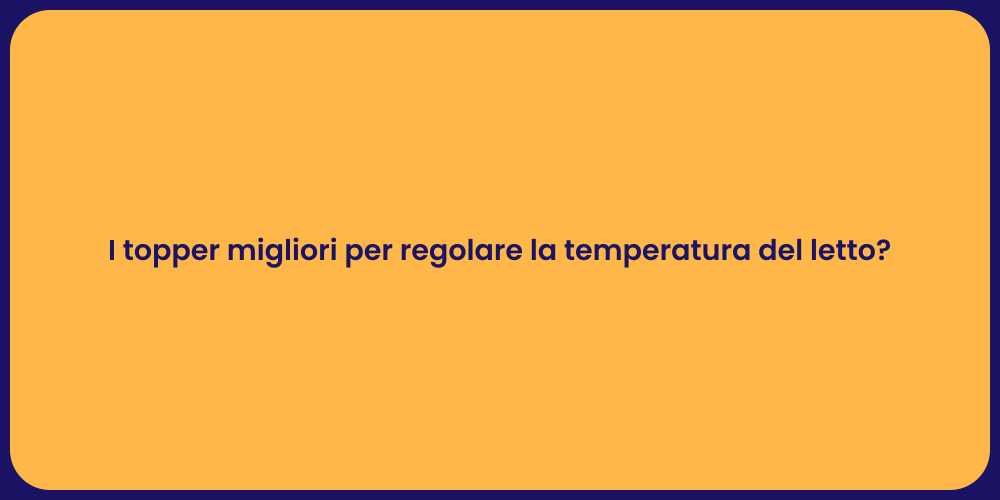 I topper migliori per regolare la temperatura del letto?