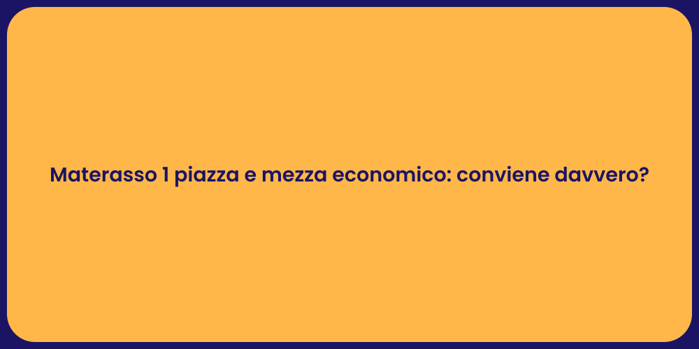 Materasso 1 piazza e mezza economico: conviene davvero?