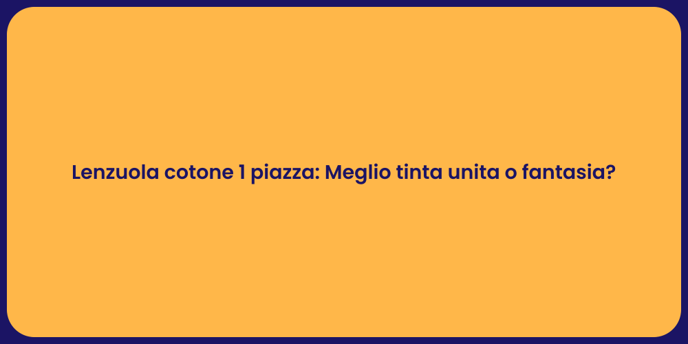 Lenzuola cotone 1 piazza: Meglio tinta unita o fantasia?