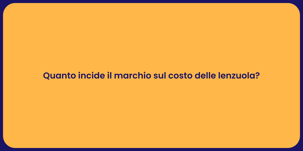 Quanto incide il marchio sul costo delle lenzuola?